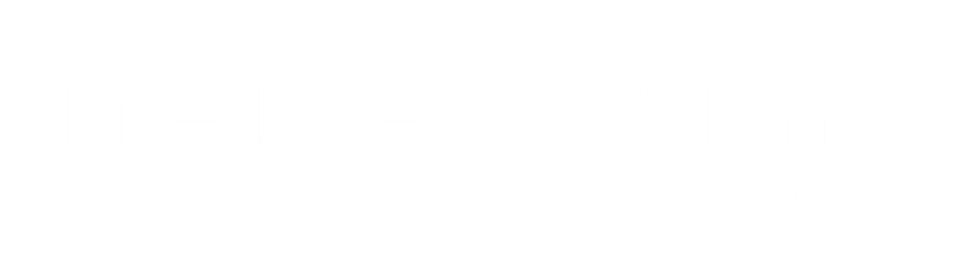 Life Lived In Mono
